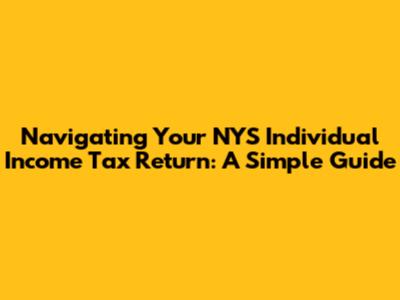 Navigating Your NYS Individual Income Tax Return: A Simple Guide