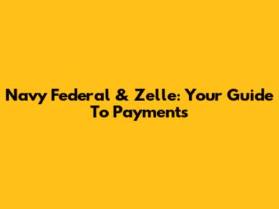 Navy Federal & Zelle: Your Guide To Payments