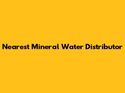 Nearest Mineral Water Distributor