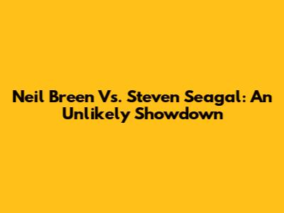 Neil Breen Vs. Steven Seagal: An Unlikely Showdown