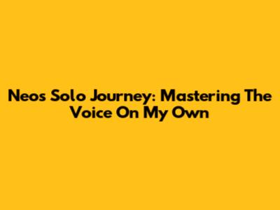 Neo's Solo Journey: Mastering 'The Voice' On My Own