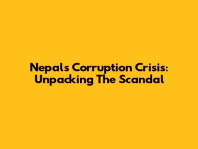 Nepal's Corruption Crisis: Unpacking The Scandal