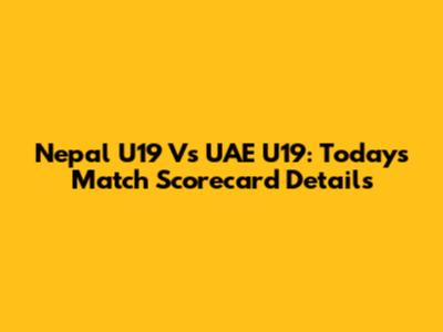 Nepal U19 Vs UAE U19: Today's Match Scorecard Details