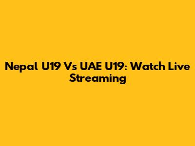 Nepal U19 Vs UAE U19: Watch Live Streaming