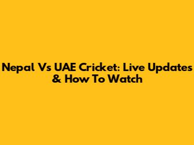 Nepal Vs UAE Cricket: Live Updates & How To Watch