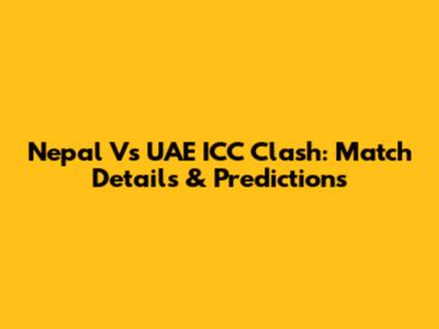 Nepal Vs UAE ICC Clash: Match Details & Predictions
