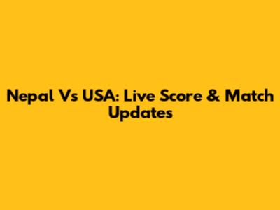 Nepal Vs USA: Live Score & Match Updates