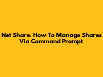 Net Share: How To Manage Shares Via Command Prompt