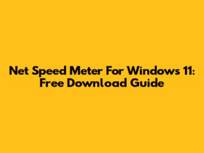 Net Speed Meter For Windows 11: Free Download Guide