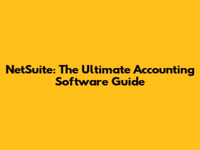 NetSuite: The Ultimate Accounting Software Guide