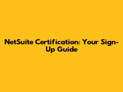 NetSuite Certification: Your Sign-Up Guide
