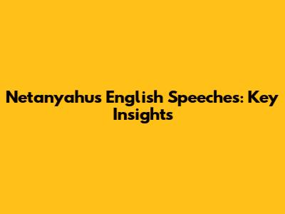 Netanyahu's English Speeches: Key Insights