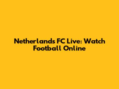 Netherlands FC Live: Watch Football Online