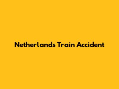 Netherlands Train Accident