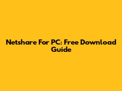 Netshare For PC: Free Download Guide