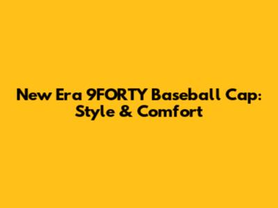 New Era 9FORTY Baseball Cap: Style & Comfort