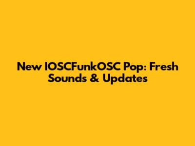 New IOSCFunkOSC Pop: Fresh Sounds & Updates