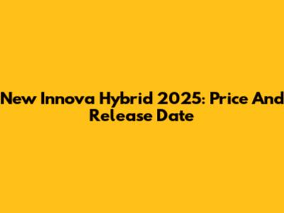 New Innova Hybrid 2025: Price And Release Date