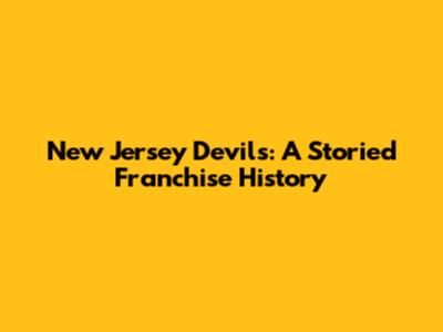 New Jersey Devils: A Storied Franchise History