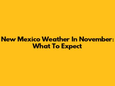 New Mexico Weather In November: What To Expect