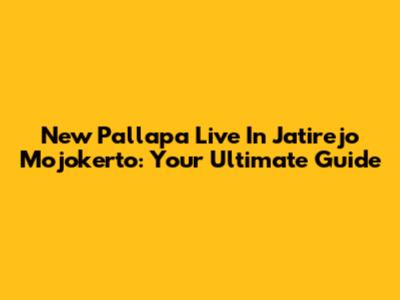 New Pallapa Live In Jatirejo Mojokerto: Your Ultimate Guide
