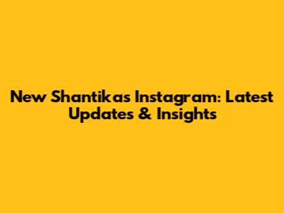 New Shantika's Instagram: Latest Updates & Insights
