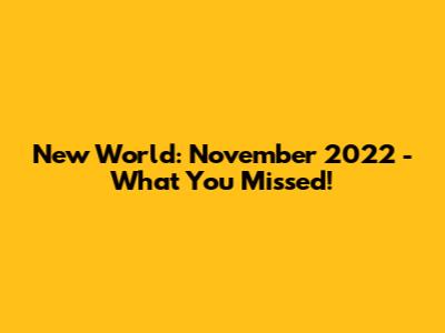 New World: November 2022 - What You Missed!