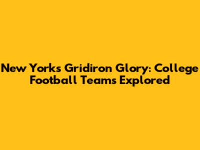 New York's Gridiron Glory: College Football Teams Explored