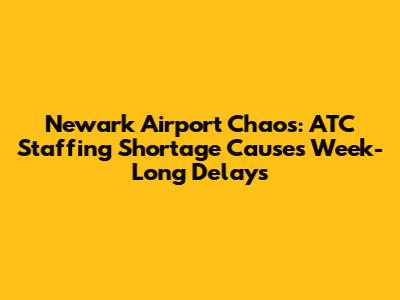 Newark Airport Chaos: ATC Staffing Shortage Causes Week-Long Delays