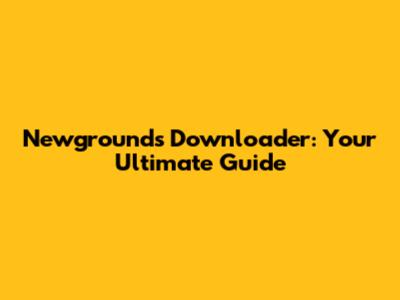 Newgrounds Downloader: Your Ultimate Guide