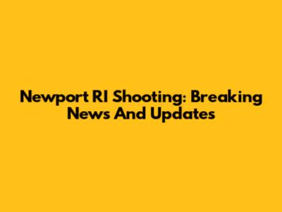 Newport RI Shooting: Breaking News And Updates