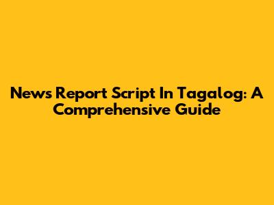 News Report Script In Tagalog: A Comprehensive Guide