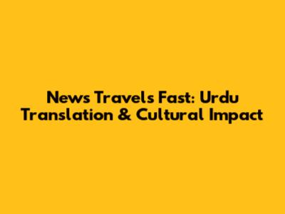 News Travels Fast: Urdu Translation & Cultural Impact