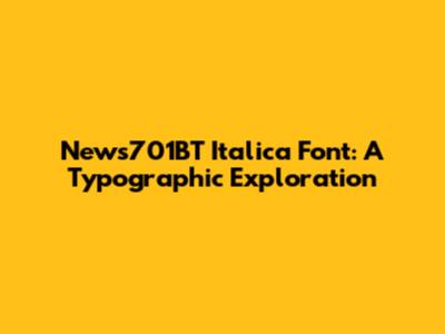 News701BT Italica Font: A Typographic Exploration