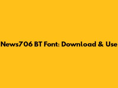 News706 BT Font: Download & Use