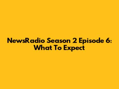 NewsRadio Season 2 Episode 6: What To Expect