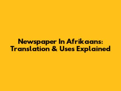 Newspaper In Afrikaans: Translation & Uses Explained