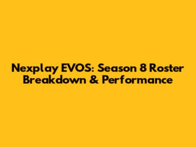 Nexplay EVOS: Season 8 Roster Breakdown & Performance