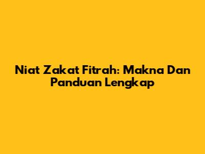 Niat Zakat Fitrah: Makna Dan Panduan Lengkap