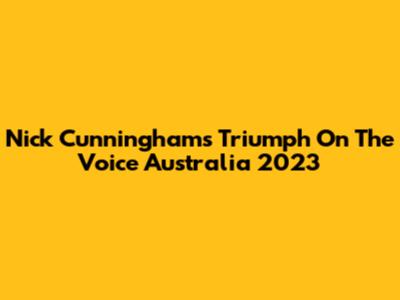 Nick Cunningham's Triumph On The Voice Australia 2023