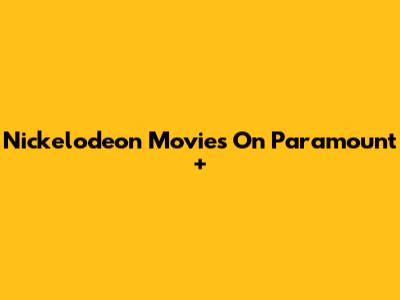 Nickelodeon Movies On Paramount+