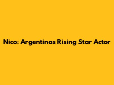 Nico: Argentina's Rising Star Actor