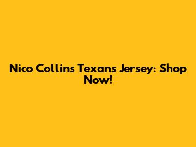 Nico Collins Texans Jersey: Shop Now!