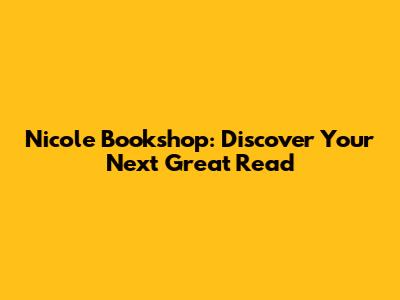 Nicole Bookshop: Discover Your Next Great Read
