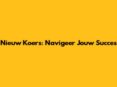 Nieuw Koers: Navigeer Jouw Succes