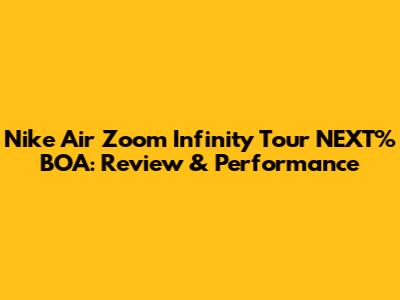 Nike Air Zoom Infinity Tour NEXT% BOA: Review & Performance