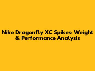 Nike Dragonfly XC Spikes: Weight & Performance Analysis