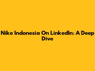 Nike Indonesia On LinkedIn: A Deep Dive
