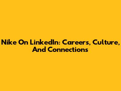 Nike On LinkedIn: Careers, Culture, And Connections