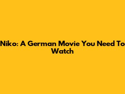 Niko: A German Movie You Need To Watch